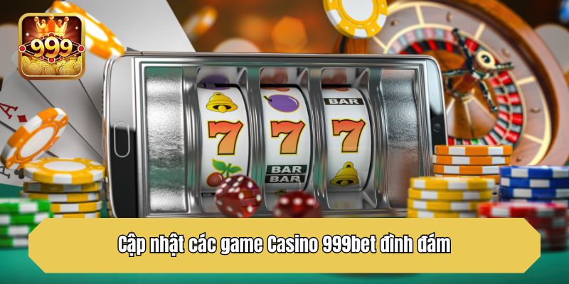                                    Cập nhật các game Casino 999bet đình đám