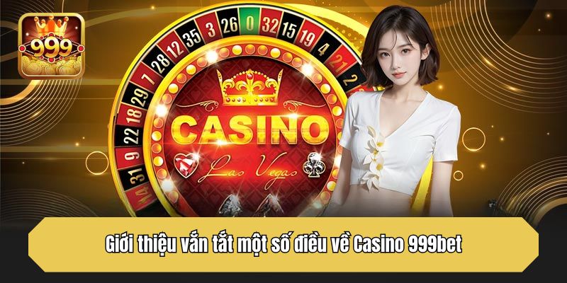                               Giới thiệu vắn tắt một số điều về Casino 999bet