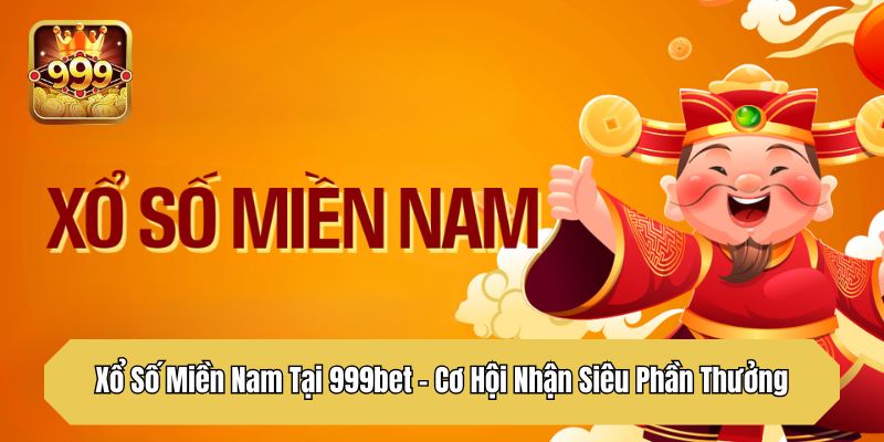 Xổ Số Miền Nam Tại 999bet - Cơ Hội Nhận Siêu Phần Thưởng